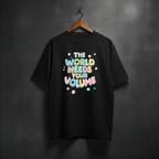Black t-shirt with colorful text 'The World Needs Your Volume' on the front
